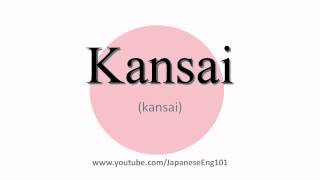 How to Pronounce Kansai [upl. by Arhna121]