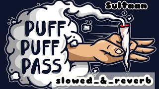 Puff Puff Pass  slowed and reverb   Sultaan  Gavy Dhaliwal  Bhallwaan Gur Chahal Punjabi song [upl. by Armmat]