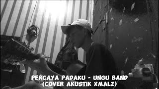 Percaya padaku  Ungu band Cover akustik xmalz [upl. by Fowler105]