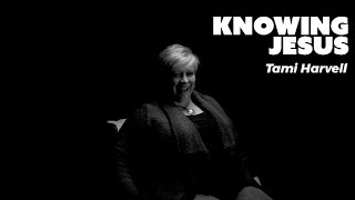 Knowing Jesus  Tami Harvell [upl. by Valaria]