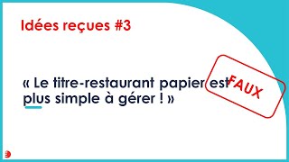 Idée reçue 3  le titre restaurant papier est plus simple a gérer [upl. by Naira]