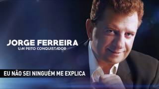 Jorge Ferreira  Eu não sei ninguém me explica [upl. by Nahc427]