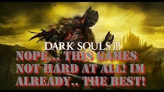 Dark Souls 3 Never Played this game Already pro [upl. by Ennayar]