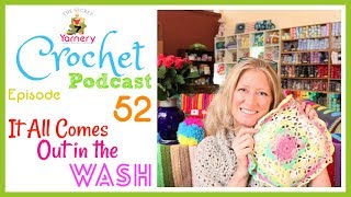 It All Comes Out in the Wash  Crochet Podcast Episode 52  The Secret Yarnery [upl. by Lancaster739]