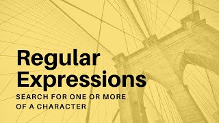 Regular Expressions  14  Search for One or More of a Character [upl. by Nnylrahc]