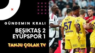 GÜNDEMİN KRALI  BEŞİKTAŞ 21 EYÜPSPOR  MAÇ YORUMU [upl. by Robina164]