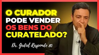 O Curador pode vender os bens do curatelado Doutor Gediel Responde 80 [upl. by Miltie660]