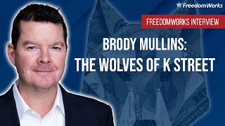 Brody Mullins The Wolves of K Street  FreedomWorks Interview [upl. by Sisson816]