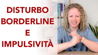 Limpulsività nel disturbo borderline che cosa è che significato ha e come aiutare la persona [upl. by Tomlin]