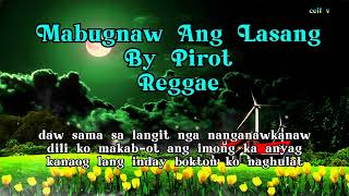 Mabugnaw Ang Lasang By Pirot Reggae wLyrics [upl. by Reiche301]