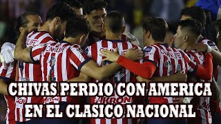 Chivas Fue Superior Al America Pero Perdio El Clasico Nacional Y Bajo Posiciones En La Tabla [upl. by Khorma427]