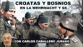 Croatas y Bosnios en la Wehrmacht y SS con Carlos Caballero Jurado [upl. by Namurt]