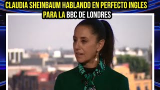 CLAUDIA SHEINBAUM HABLANDO EN PERFECTO INGLES PARA LA BBC DE LONDRES [upl. by Schoening]