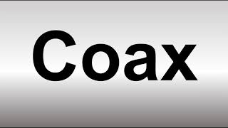 How to Pronounce COAX [upl. by Lasyrc548]