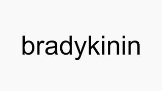 How to pronounce bradykinin [upl. by Anitsirt735]