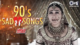 Bollywood 90s Sad Love Songs  Video Jukebox  90s Sadabahar Songs  90s Dard Bhare Geet [upl. by Aleahc]