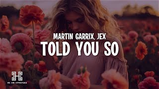 Martin Garrix amp Jex  Told You So Lyrics [upl. by Bish421]