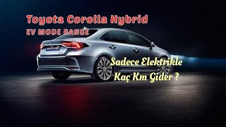 Toyota Corolla Hybrid Elektrikle Kaç Km Sürülür EV Mode Range Sadece Elektrikle Ne Kadar Yol Gider [upl. by Atnahs]