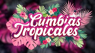 Cumbias Tropicales para Bailar – Éxitos Inolvidables [upl. by Llimaj]