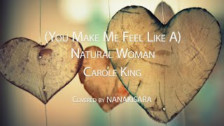 You Make Me Feel Like ANatural WomanCarole King  Covered by NANAKISARA [upl. by Lupien]