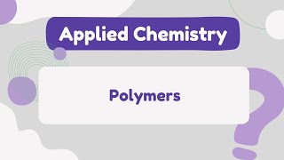 Applied Chemistry I  Polymers [upl. by Jerome]