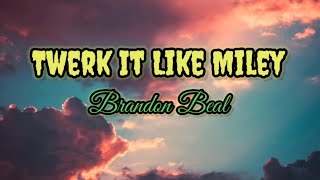 Twerk it like Miley  Brandon Beal lyrics [upl. by Cuthbert]