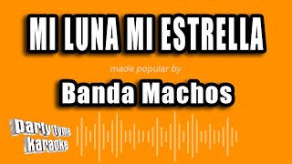 Banda Machos  Mi Luna Mi Estrella Versión Karaoke [upl. by Theda]