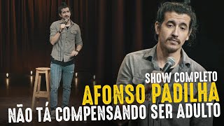 AFONSO PADILHA  NÃO TÁ COMPENSANDO SER ADULTO  SHOW COMPLETO [upl. by Ramey552]