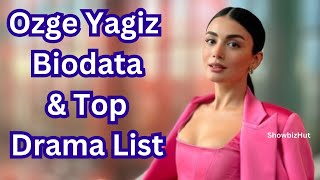 Ozge Yagiz Biography amp Drama list  Actress Husband Boyfriend Family Top New Turkish Dramas [upl. by Cordie284]