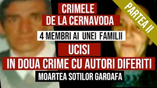 Partea II Crimele de la Cernavoda  Moartea familei Garoafa Giani Deli  Iorga [upl. by Okin357]