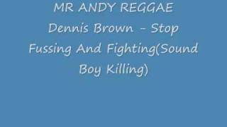 Dennis Brown  Stop Fussing And FightingSound Boy Killingwmv [upl. by Phyl]