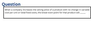 When a company increases the selling price of a product with no change in variable cost per unit or [upl. by Kippie]