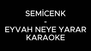 Semicenk  Eyvah Neye Yarar Karaoke  Enstrumantel [upl. by Ayote398]