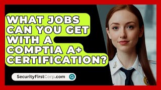 What Jobs Can You Get With a CompTIA A Certification  SecurityFirstCorpcom [upl. by Rhiamon]