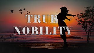 True Nobility  Inspirational Life Poetry [upl. by Diane-Marie]