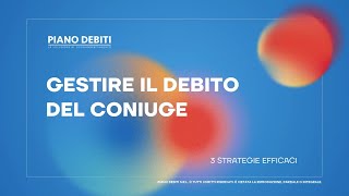 Gestire il Debito del Coniuge 3 Strategie Efficaci [upl. by Adnilasor866]