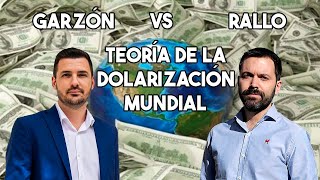 RALLO VS GARZÓN TEORÍA DE LA DOLARIZACIÓN MUNDIAL [upl. by Leunas]