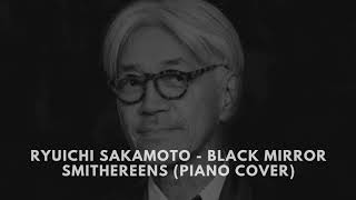 Ryuichi Sakamoto  Black Mirror Smithereens Piano Cover [upl. by Vola]