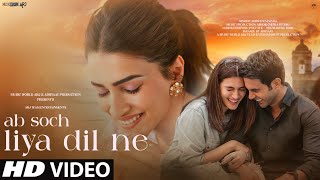 New Song 2024  New Hindi Song  Ab Soch Liya Dil Ne  Kriti Sanon  Romantic Song  Video Song [upl. by Aihsenet]