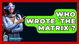 Who Wrote The Matrix  The SciFi Reel [upl. by Occir]