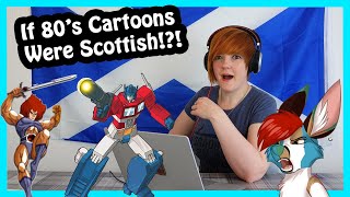 If 80s Cartoons Were Scottish Wee Lass Reacts [upl. by Enid]