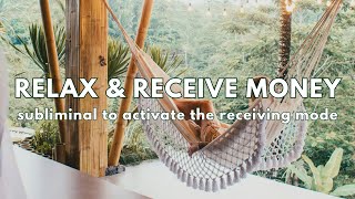 Relax amp Receive Money Subliminal 💸 activate the receiving mode [upl. by Prader]