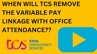 WHEN WILL TCS REMOVE THE LINKING OF VARIABLE PAY WITH OFFICE ATTENDANCE [upl. by Ailaza]