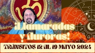 🔴¡LLAMARADAS Y AURORAS🌅TRÁNSITOS 12 AL 19 MAYO 2024 [upl. by Locklin]