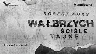 Wałbrzych Ściśle tajne  audiobook  Robert Foks czyta Wojciech Masiak [upl. by Yehc]