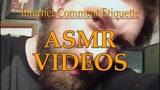 Internet Comment Etiquette quotASMR Videosquot [upl. by Aytnahs]