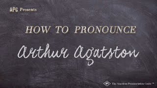 How to Pronounce Arthur Agatston Real Life Examples [upl. by Ettenwahs370]