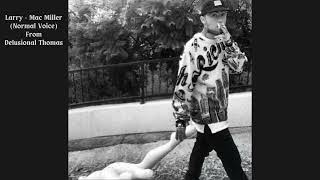 Larry  Delusional Thomas Mac Miller Normal Voice [upl. by Donavon]