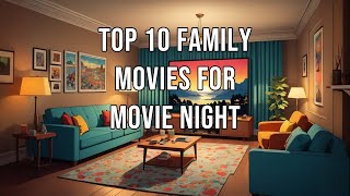 Top 10 Family Movies for Movie Night [upl. by Arammat]