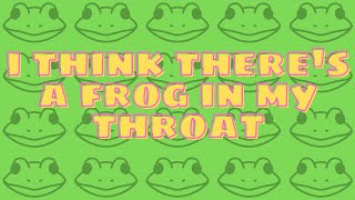 I Think Theres A Frog In My Throat  Original Song [upl. by Hceicjow]